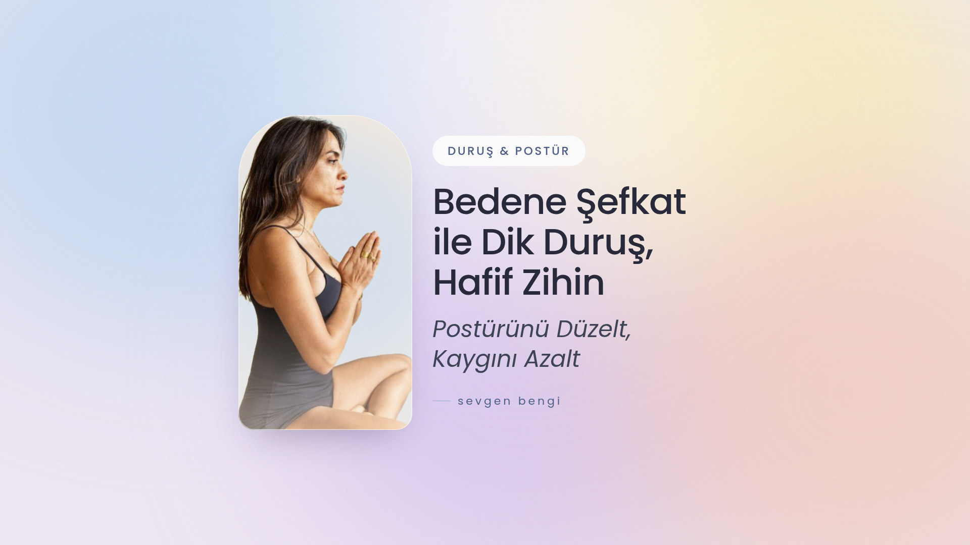 Bedene Şefkat ile Dik Duruş